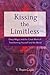 Kissing the Limitless: Deep Magic and the Great Work of Transforming Yourself and the World