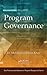 Program Governance (Best Practices and Advances in Program Management)