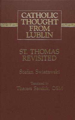 St. Thomas Revisited: Translated by Theresa Sandok, OSM (Catholic Thought from Lublin)