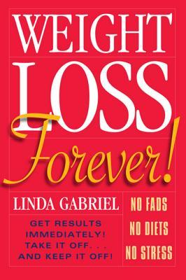 Weight Loss Forever!: NO FADS. NO DIETS. NO STRESS. GET RESULTS IMMEDIATELY!