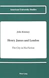 Henry James and London: The City in his Fiction (American University Studies)