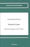 Beckett's Game: Self and Language in the Trilogy (American University Studies)
