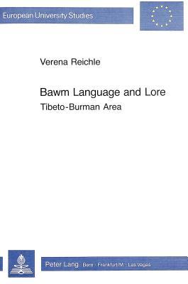 Bawm Language and Lore: Tibeto-Burman Area (Europäische Hochschulschriften / European University Studies / Publications Universitaires Européennes)