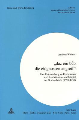 «daz ein bub die eidgnossen angreif»: Eine Untersuchung zu Fehdewesen und Raubrittertum am Beispiel der Gruber-Fehde (1390-1430) (Zürcher Beiträge zur Geschichtswissenschaft) (German Edition)