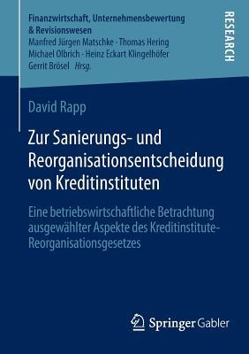 Zur Sanierungs- und Reorganisationsentscheidung von Kreditinstituten: Eine betriebswirtschaftliche Betrachtung ausgewählter Aspekte des ... & Revisionswesen)
