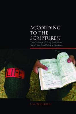 According to the Scriptures?: The Challenge of Using the Bible in Social, Moral, and Political Questions