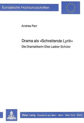 Drama als «Schreitende Lyrik»: Die Dramatikerin Else Lasker-Schüler (Europäische Hochschulschriften / European University Studies / Publications Universitaires Européennes) (German Edition)