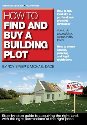 How to Find and Buy a Building Plot: A Step-by-Step Guide to Acquiring the Right Land, with the Right Permissions, at the Right Price