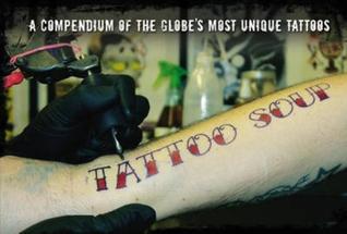 Tattoo Soup: a compendium of the globe's most unique tattoos (Hardcover)