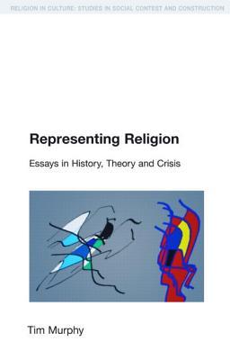 Representing Religion: Essays in History, Theory and Crisis (Paperback)