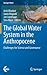 The Global Water System in the Anthropocene by Anik Bhaduri