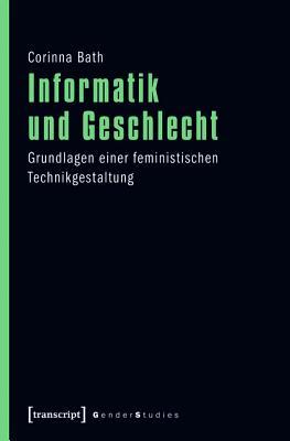 Informatik Und Geschlecht: Grundlagen Einer Feministischen Technikgestaltung (Gender Studies) (German and German Edition)