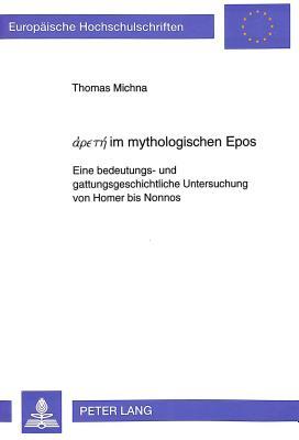 άρєтή im mythologischen Epos: Eine bedeutungs- und gattungsgeschichtliche Untersuchung von Homer bis Nonnos (Europäische Hochschulschriften / European ... Universitaires Européennes) (German Edition)