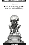 Alexis de Tocqueville and the American National Identity: The Reception of "De la Démocratie en Amérique in the United States in the Nineteenth ... Series / Bibliothèque d'Études Comparatives)