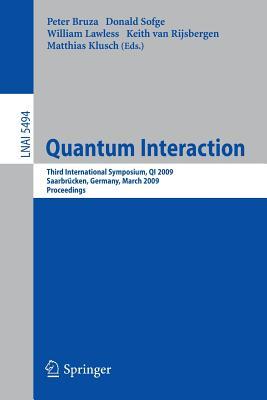 Quantum Interaction: Third International Symposium, QI 2009, Saarbrücken, Germany, March 25-27, 2009, Proceedings (Lecture Notes in Computer Science, 5494)