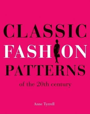 Classic Fashion Patterns of the 20th century: Make your own vintage clothing (Paperback)