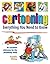 Cartooning: Everything You Need to Know