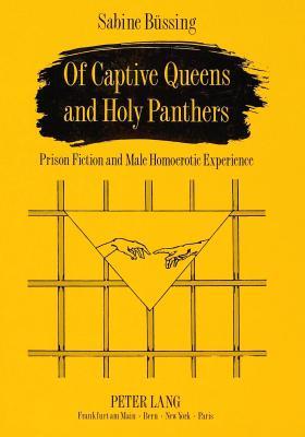 Of Captive Queens and Holy Panthers: Prison Fiction and Male Homoerotic Experience (Europäische Hochschulschriften / European University Studies / Publications Universitaires Européennes)