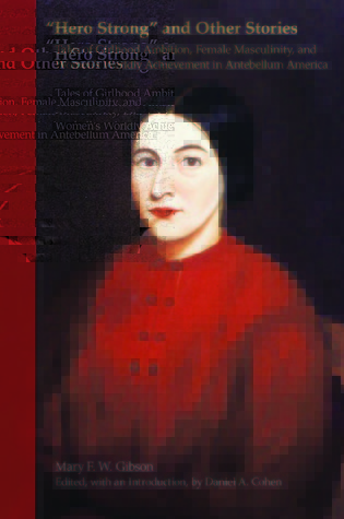 "Hero Strong" and Other Stories: Tales of Girlhood Ambition, Female Masculinity, and Women's Worldly Achievement in Antebellum America