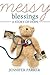 Messy Blessings: A Story of...