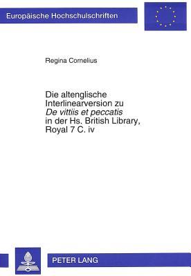 Die altenglische Interlinearversion zu «De vittiis et peccatis» in der Hs. British Library, Royal 7 C. iv: Textausgabe mit Kommentar und Glossar ... Universitaires Européennes) (German Edition)