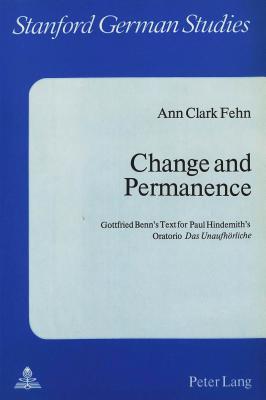 Change and Permanence: Gottfried Benn's Text for Paul Hindemith's Oratorio Das Unaufhиorliche, Vol. 12