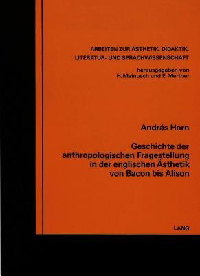 Geschichte Der Anthropologischen Fragestellung In Der Englischen Ästhetik Von Bacon Bis Alison