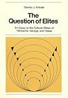 The Question of Elites: An Essay on the Cultural Elitism of Nietzsche, George, and Hesse (New York University Ottendorfer Series)