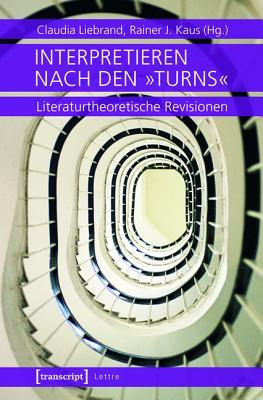 Interpretieren Nach Den �Turns�: Literaturtheoretische Revisionen