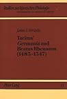 Tacitus' «Germania» and Beatus Rhenanus (1485-1547): A Study of the Editorial and Exegetical Contribution of a Sixteenth Century Scholar (Studien zur klassischen Philologie)