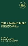 The Aramaic Bible: Targums in their Historical Context (The Library of Hebrew Bible/Old Testament Studies, 166)