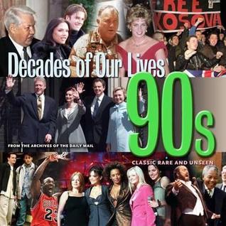 Decades of our Lives 90's: From the Archives of The Daily Mail (Paperback)