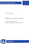 Language and Transcendence: A Study in the Philosophy of Martin Heidegger and Karl-Otto Apel (Europäische Hochschulschriften / European University Studies / Publications Universitaires Européennes)