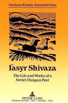 Iàsyr Shivaza: The Life and Works of a Soviet Dungan Poet