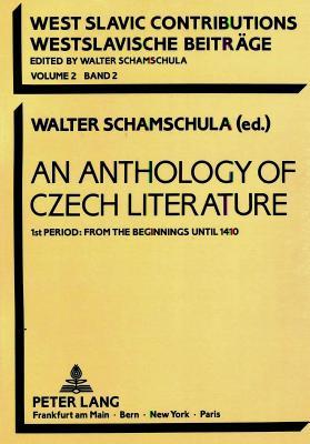 An Anthology of Czech Literature: 1st Period: From the Beginnings until 1410 (Westslavische Beiträge / West-Slavic Contributions)