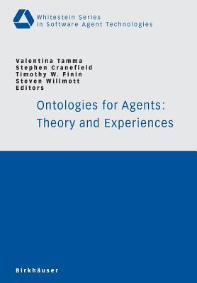 Ontologies for Agents: Theory and Experiences (Whitestein Series in Software Agent Technologies and Autonomic Computing)
