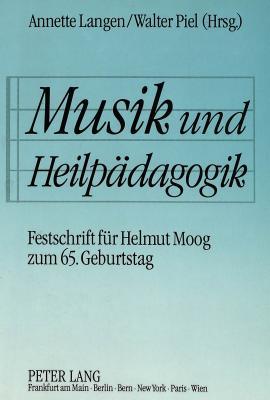 Musik und Heilpädagogik: Festschrift für Helmut Moog zum 65. Geburtstag (English and German Edition)