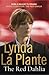The Red Dahlia by Lynda La Plante The Red Dahlia by Lynda La Plante