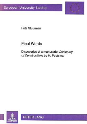 Final Words: Discoveries of a manuscript "Dictionary of Constructions by H. Poutsma (Europäische Hochschulschriften / European University Studies / Publications Universitaires Européennes)