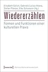 Wiedererzählen: Formen Und Funktionen Einer Kulturellen Praxis
