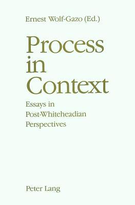 Process in Context: Essays in Post-Whiteheadian Perspectives