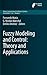 Fuzzy Modeling and Control: Theory and Applications (Atlantis Computational Intelligence Systems, 9)