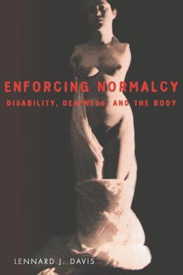 Enforcing Normalcy: Disability, Deafness, and the Body (Paperback)