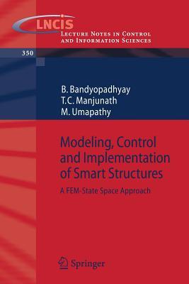 Modeling, Control and Implementation of Smart Structures: A FEM-State Space Approach (Lecture Notes in Control and Information Sciences, 350)
