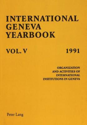 International Geneva Yearbook: Vol. V/1991: Organization and Activities of International Institutions in Geneva-Edited by Ludwik Dembinski