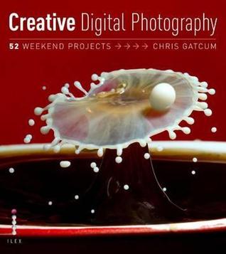 Creative Digital Photography: 52 Weekend Projects (Paperback)