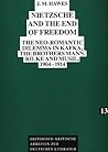 Nietzsche and the End of Freedom: The neo-Romantic dilemma in Kafka, the brothers Mann, Rilke and Musil, 1904-1914 (Historisch-kritische Arbeiten zur deutschen Literatur)