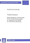 Türkisch-Deutsch: Morphosyntaktische Untersuchungen mit PLL (Programming Language for Linguistics) und ein Modell zur maschinellen Übersetzung ... Universitaires Européennes) (German Edition) Türkisch-Deutsch: Morphosyntaktische Untersuchungen mit PLL (Programming Language for Linguistics) und ein Modell zur maschinellen Übersetzung ... Universitaires Européennes) (German Edition)