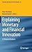 Explaining Monetary and Financial Innovation: A Historical Analysis (Financial and Monetary Policy Studies, 39)