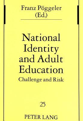 National Identity and Adult Education: Challenge and Risk (Studien zur Pädagogik, Andragogik und Gerontagogik / Studies in Pedagogy, Andragogy, and Gerontagogy)